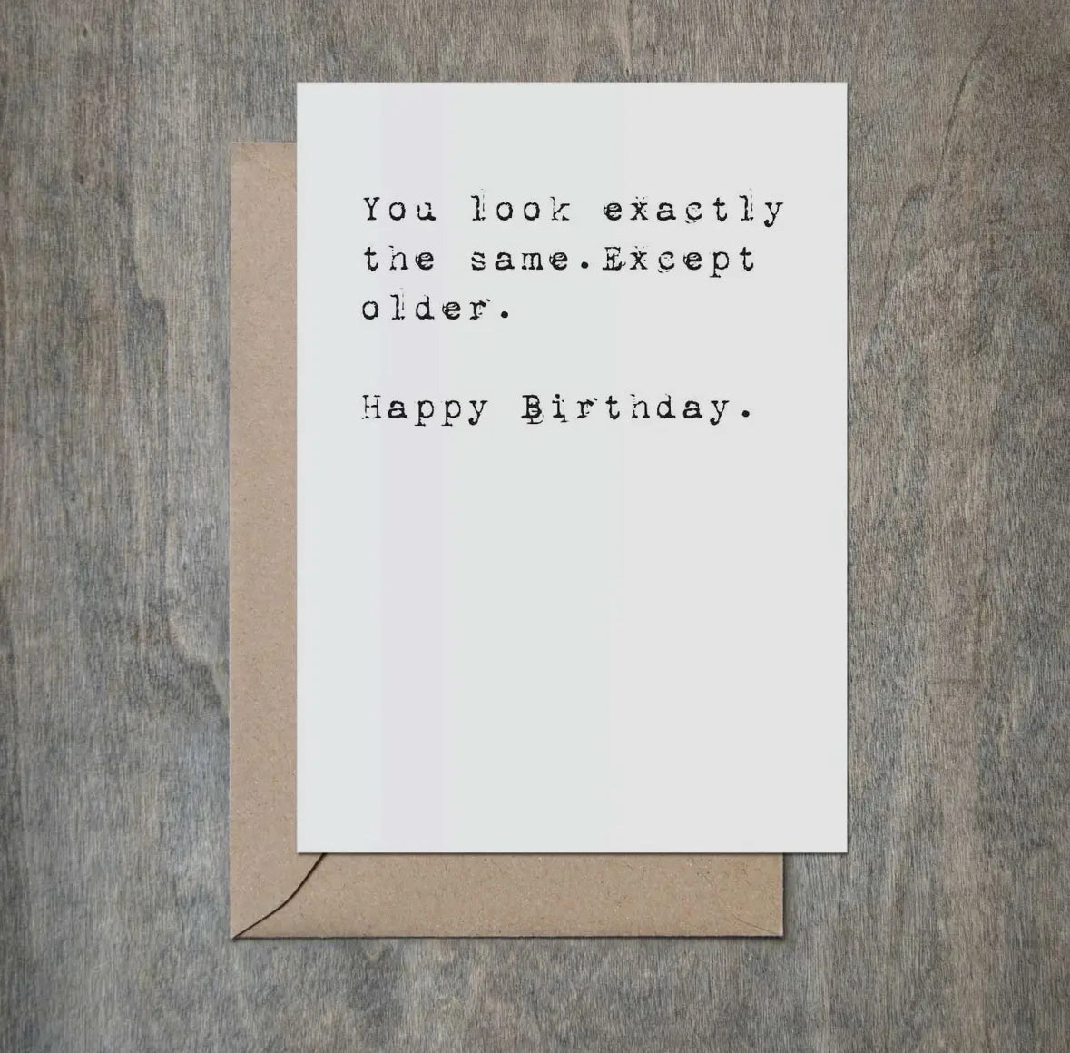 You Look Exactly The Same Except Older Card